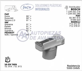 ROTOR DISTRIBUIDOR TECA FIAT DUNA TEMPRA CHEVROLET MONZA KADET IPANEMA PEUGEOT 505I GAMMA - DISTRIBUIDORES BOSCH 1234332216 1234332285 FIAT 82361915 9936023 MAGNETI MARELLI 71237201 71237801 - USA TAPA TD914 TD915 - RESISTENCIA 5000 OHMS